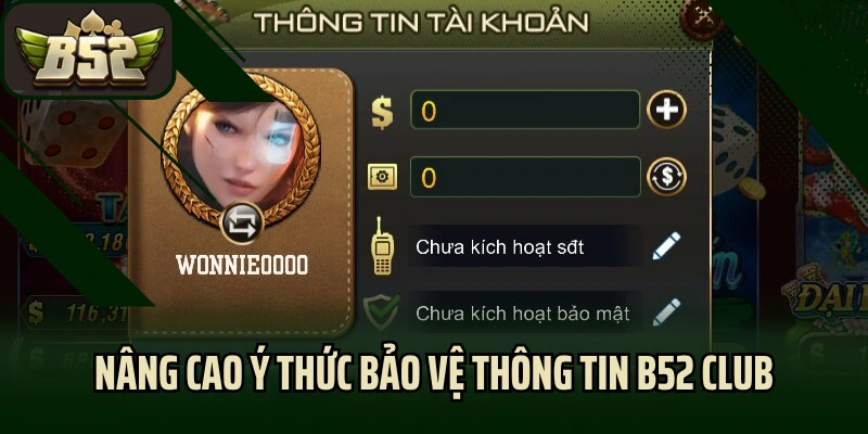 Nâng cao ý thức bảo vệ thông tin B52 Club an toàn 